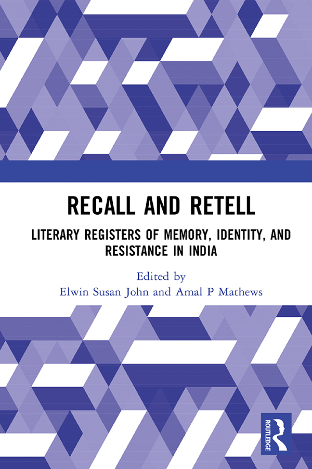 Recall and Retell Literary Registers of Memory, Identity, and Resistance in India 1st Edition