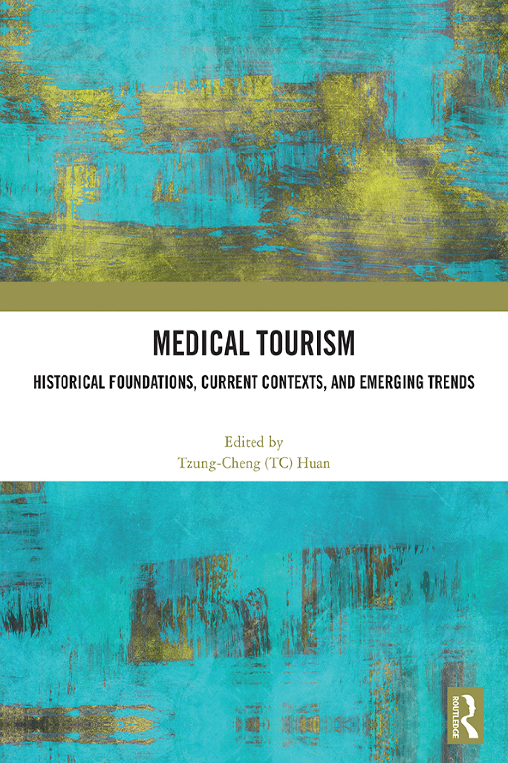 Medical Tourism Historical Foundations, Current Contexts, and Emerging Trends 1st Edition
