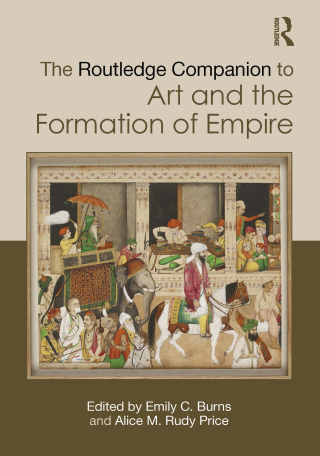 Cover image: The Routledge Companion to Art and the Formation of Empire 1st edition 9781032540092