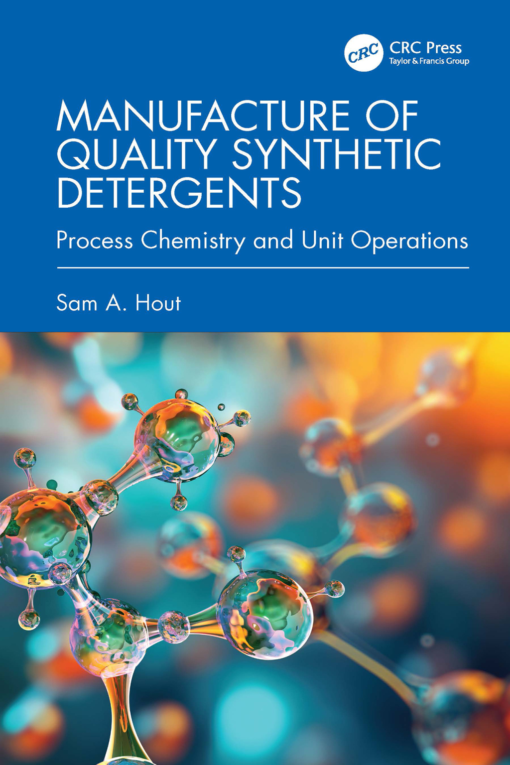 Manufacture of Quality Synthetic Detergents Process Chemistry and Unit Operations 1st Edition