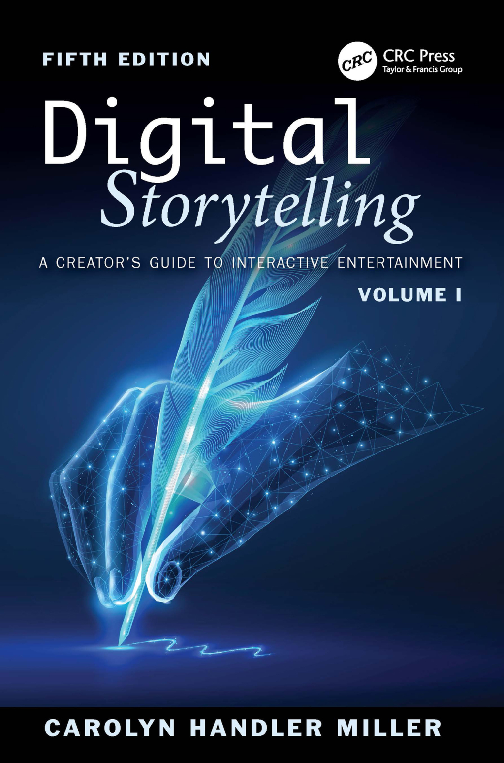 Digital Storytelling A Creator’s Guide to Interactive Entertainment, Volume I 5th Edition