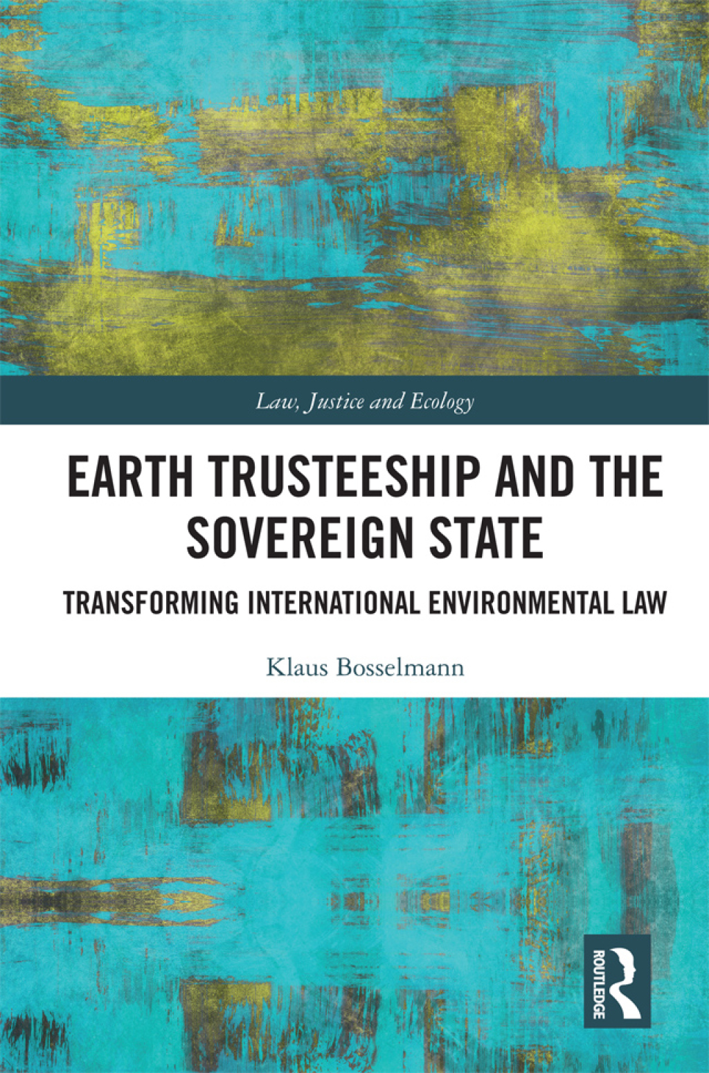 Earth Trusteeship and the Sovereign State Transforming International Environmental Law 1st Edition