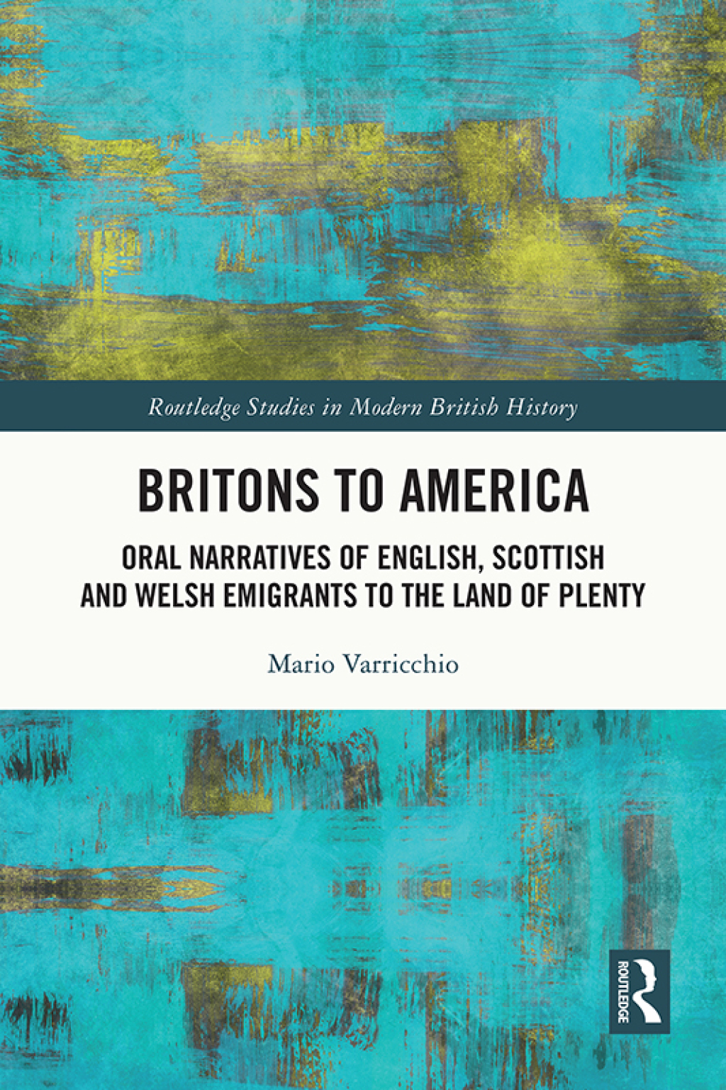 Britons to America Oral Narratives of English, Scottish and Welsh Emigrants to the Land of Plenty 1st Edition