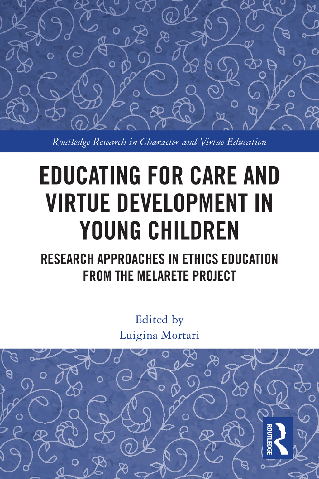 Educating for Care and Virtue Development in Young Children Research Approaches in Ethics Education from the MelArete Project 1st Edition