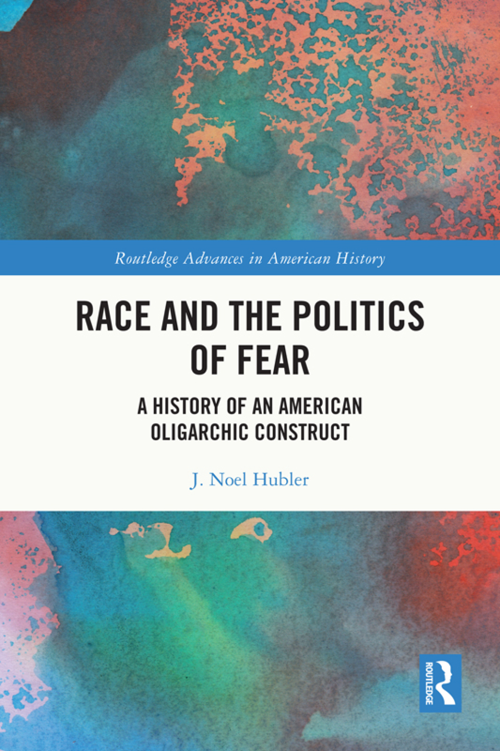 Race and the Politics of Fear A History of an American Oligarchic Construct 1st Edition