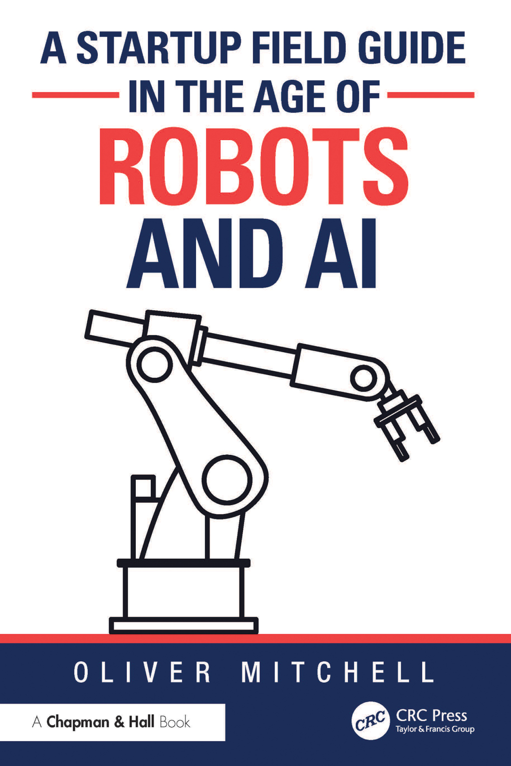 A Startup Field Guide in the Age of Robots and AI 1st Edition