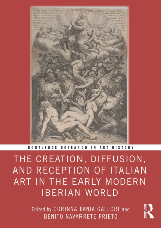 Cover image: The Creation, Diffusion, and Reception of Italian Art in the Early Modern Iberian World 1st edition 9781032815459
