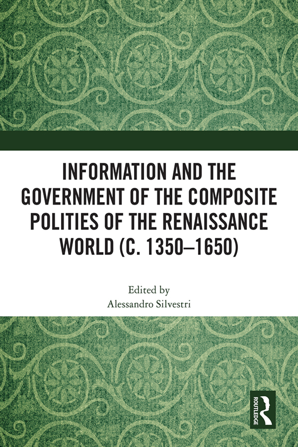 Information and the Government of the Composite Polities of the Renaissance World (c. 1350-1650) 1st Edition