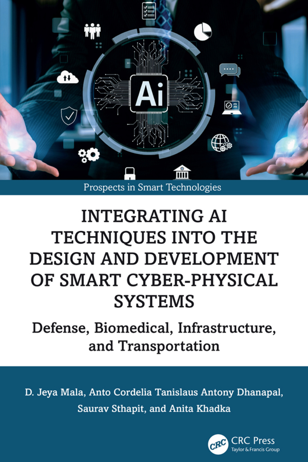 Integrating AI Techniques into the Design and Development of Smart Cyber-Physical Systems Defense, Biomedical, Infrastructure, and Transportation 1st Edition