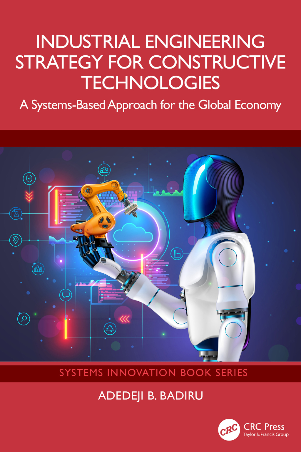 Industrial Engineering Strategy for Constructive Technologies A Systems-Based Approach for the Global Economy 1st Edition