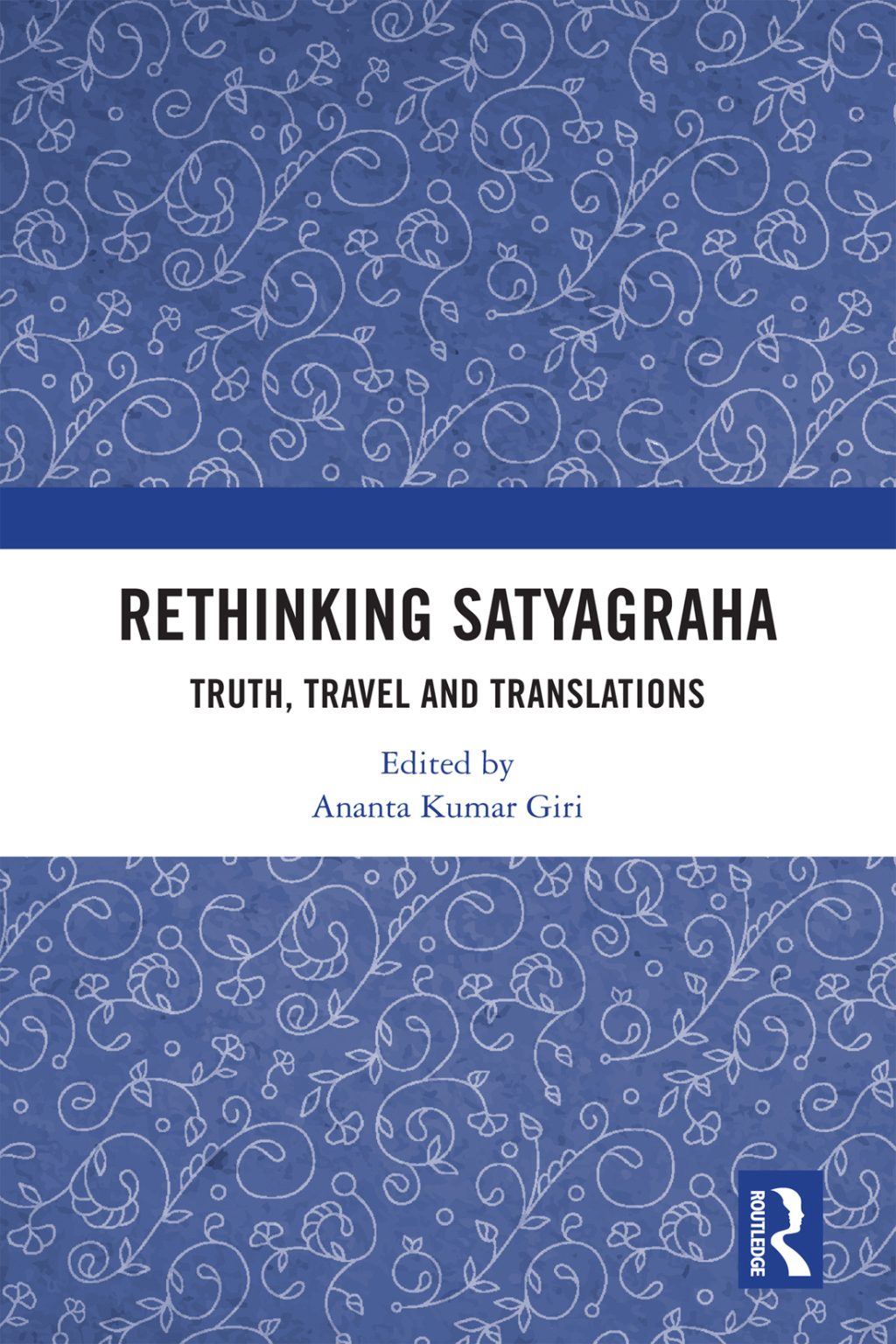 Rethinking Satyagraha Truth, Travel and Translation 1st Edition