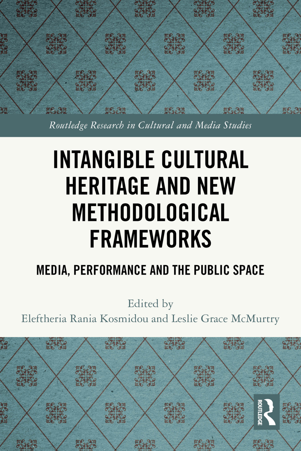Intangible Cultural Heritage and New Methodological Frameworks Media, Performance and the Public Space 1st Edition