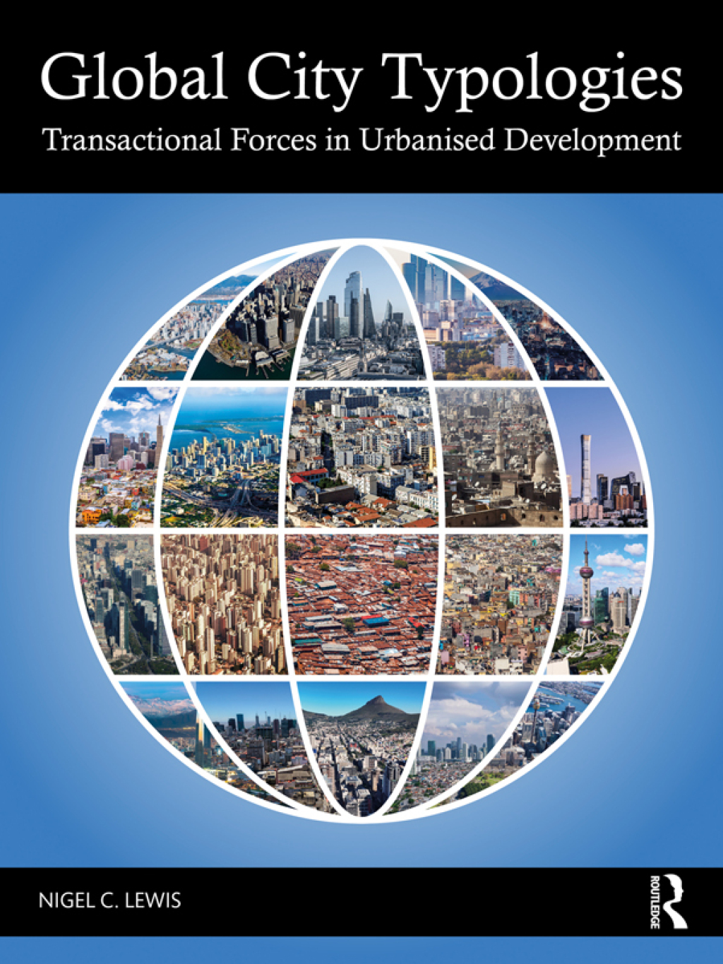 Global City Typologies Transactional Forces in Urbanised Development 1st Edition