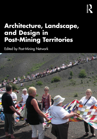 Immagine di copertina: Architecture, Landscape, and Design in Post-Mining Territories 1st edition 9781032759432