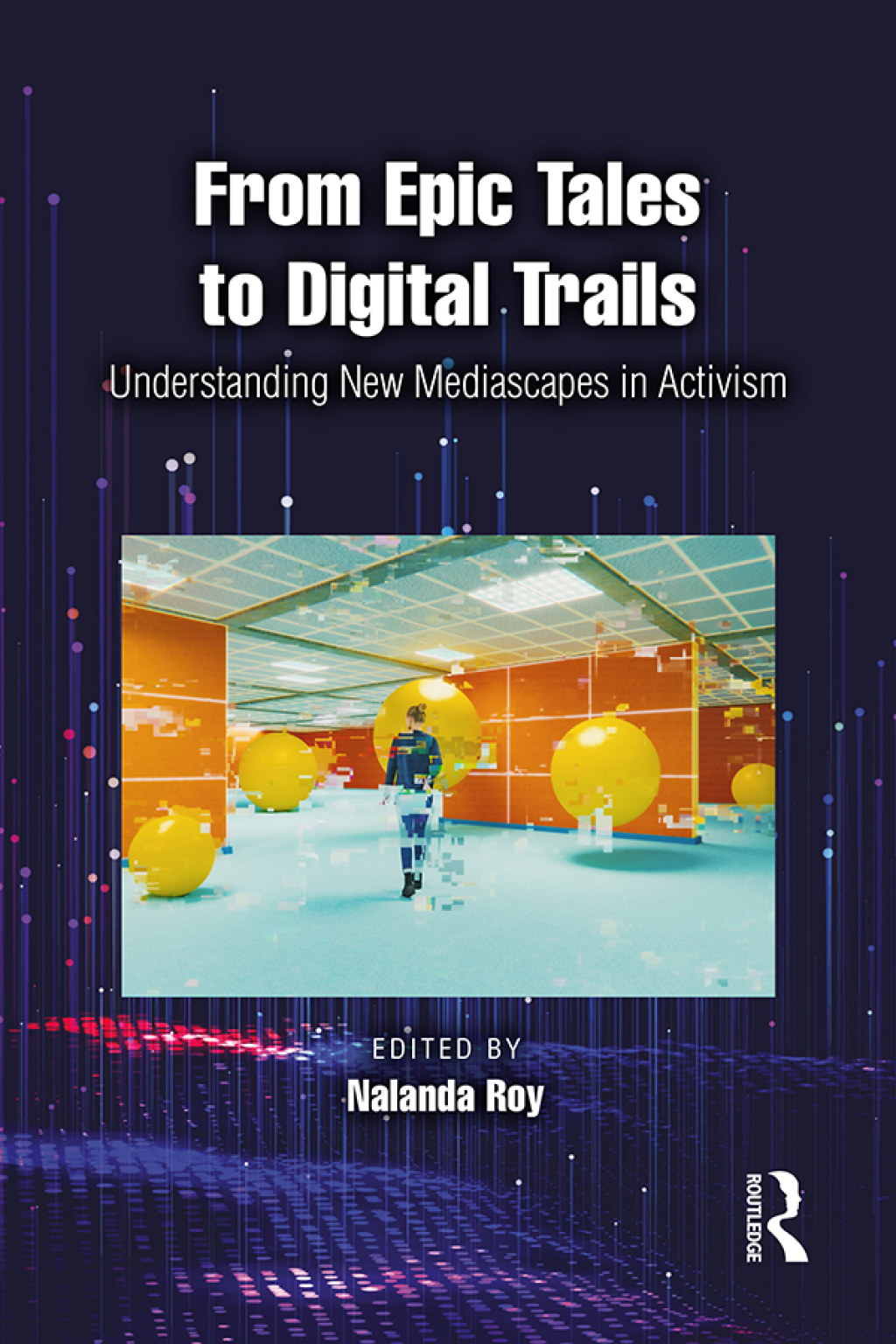 From Epic Tales to Digital Trails Understanding New Mediascapes in Activism 1st Edition