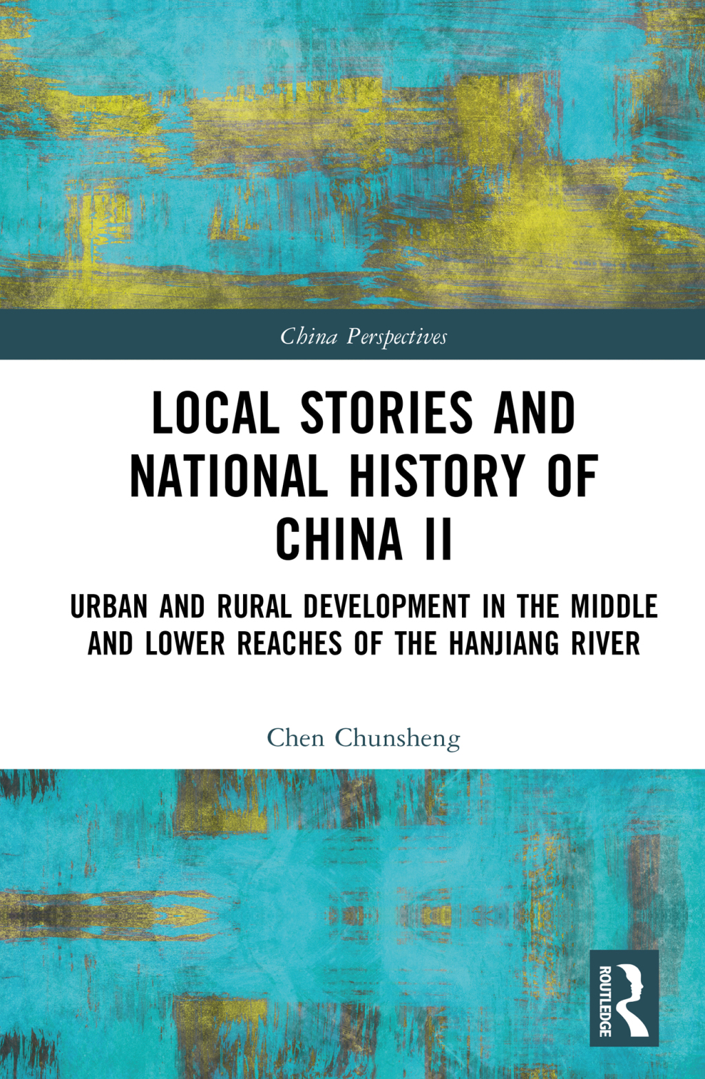 Local Stories and National History of China II Urban and Rural Development in the Middle and Lower Reaches of the Hanjiang River 1st Edition