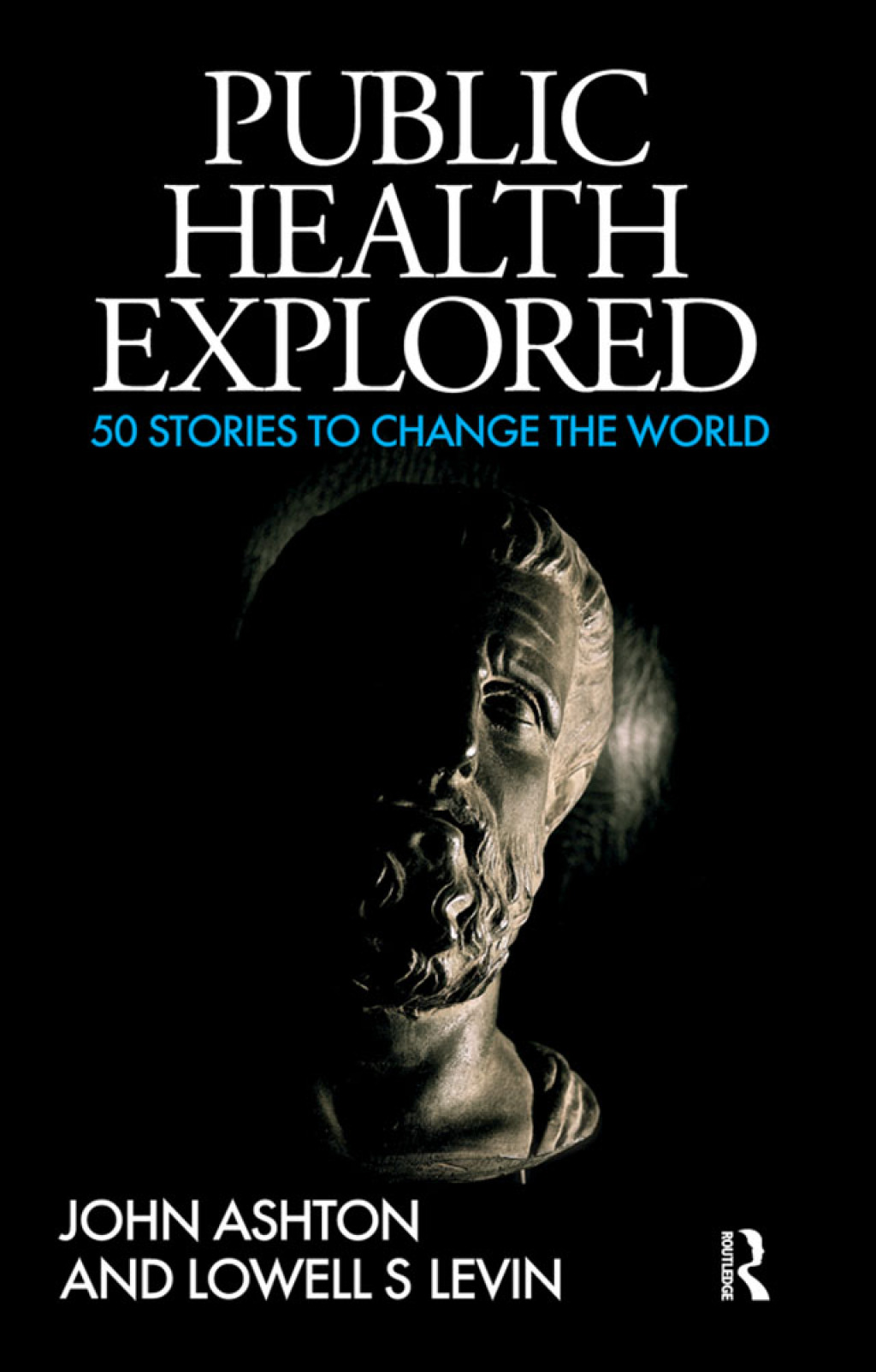 Public Health Explored 50 Stories to Change the World 1st Edition