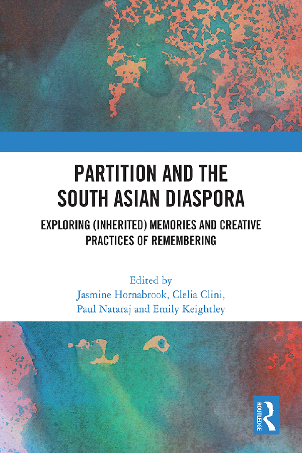 Partition and the South Asian Diaspora Exploring (Inherited) Memories and Creative Practices of Remembering 1st Edition