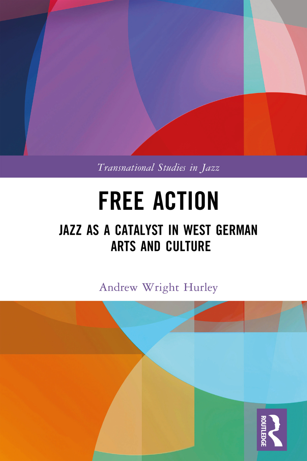 Free Action Jazz as a Catalyst in West German Arts and Culture 1st Edition