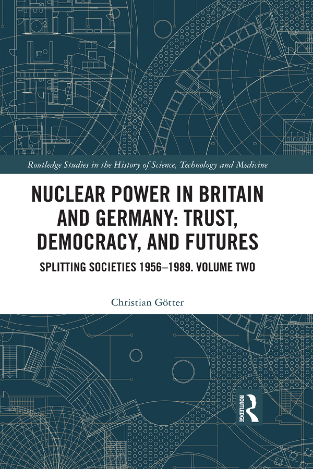 Nuclear Power in Britain and Germany: Trust, Democracy, and Futures Splitting Societies 1956—1989. Volume Two 1st Edition