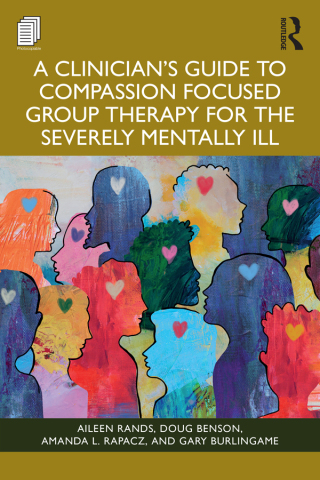 Cover image: A Clinician's Guide to Compassion Focused Group Therapy for the Severely Mentally Ill 1st edition 9781003863885