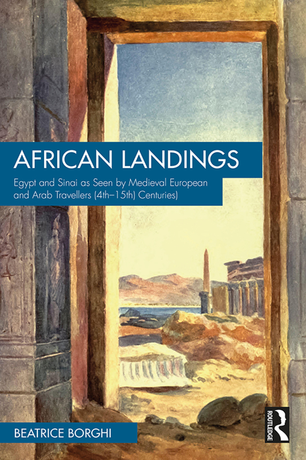 African Landings Egypt and Sinai as Seen by Medieval European and Arab Travellers (4th–15th Centuries) 1st Edition