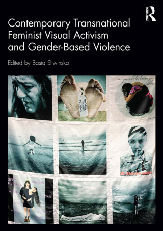 表紙画像: Contemporary Transnational Feminist Visual Activism and Gender-Based Violence 1st edition 9781032799490
