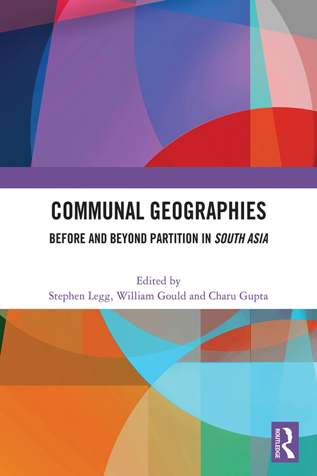 Communal Geographies Before and Beyond Partition in South Asia 1st Edition