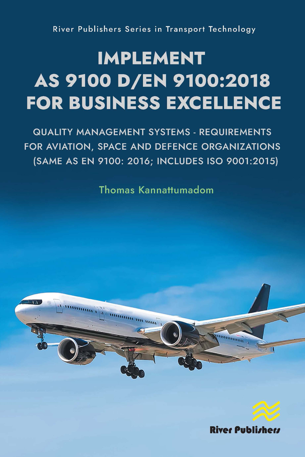 Implement AS 9100 D/EN 9100:2018 for Business Excellence Quality Management Systems – Requirements for Aviation, Space and Defence Organizations (Same as EN 9100: 2016; Includes ISO 9001:2015) 1st Edition