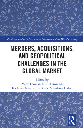 Cover image: Mergers, Acquisitions, and Geopolitical Challenges in the Global Market 1st edition 9781032939209