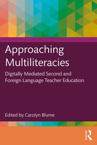 Cover image: Approaching Multiliteracies: Digitally Mediated Second and Foreign Language Teacher Education 1st edition 9781032560366