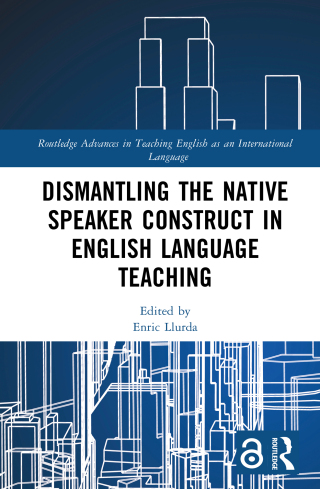 Cover image: Dismantling the Native Speaker Construct in English Language Teaching 1st edition 9781032547930