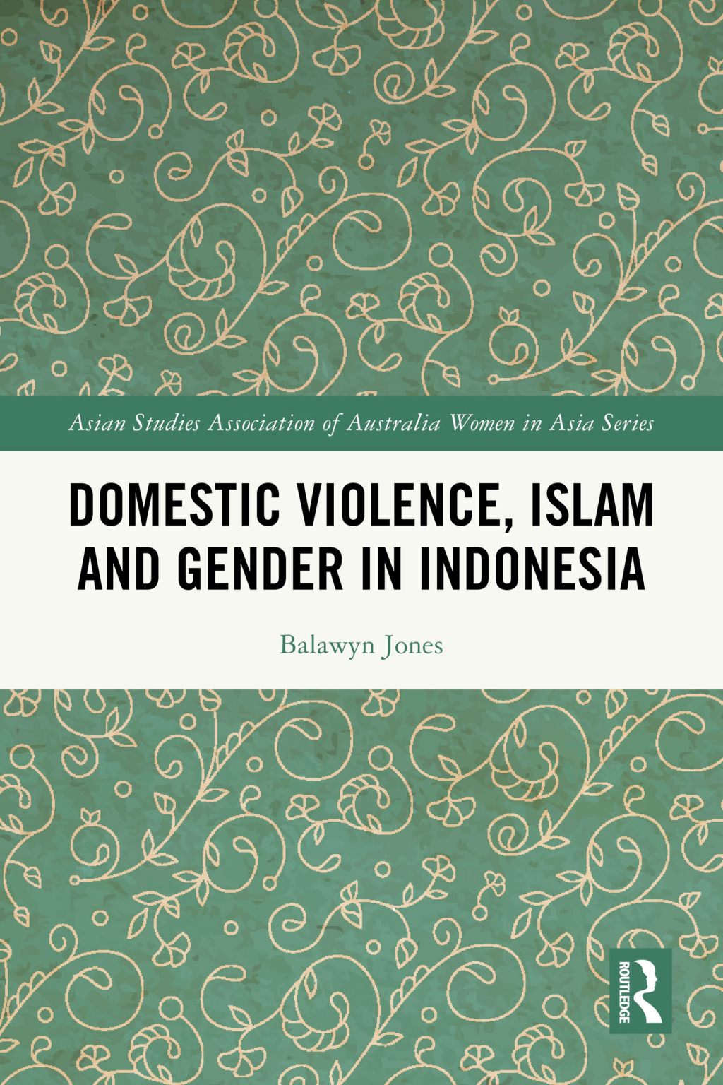 Domestic Violence, Islam and Gender in Indonesia 1st Edition
