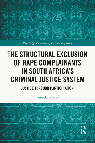 Cover image: The Structural Exclusion of Rape Complainants in South Africa’s Criminal Justice System 1st edition 9781041011460