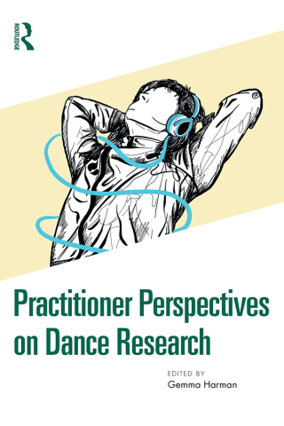 Cover image: Practitioner Perspectives on Dance Research 1st edition 9781032566801