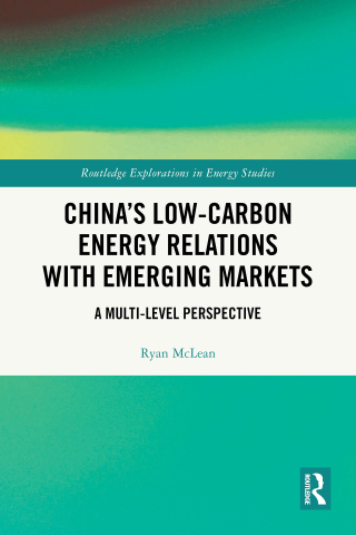 Cover image: China’s Low-Carbon Energy Relations with Emerging Markets 1st edition 9781032843131
