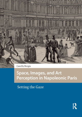 Cover image: Space, Images, and Art Perception in Napoleonic Paris 1st edition 9789463724142