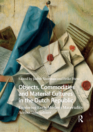 Cover image: Objects, Commodities and Material Cultures in the Dutch Republic 1st edition 9789048562770