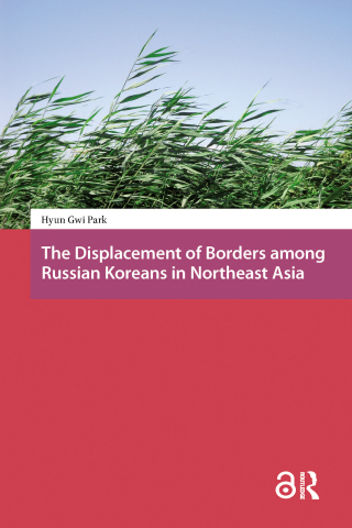 Immagine di copertina: The Displacement of Borders among Russian Koreans in Northeast Asia 1st edition 9781041187677