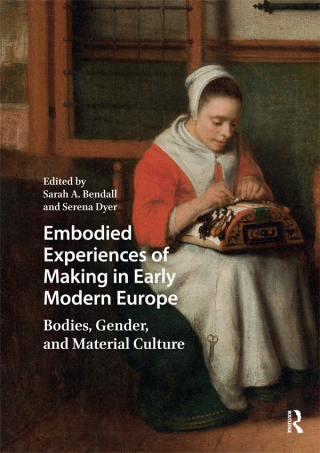 Cover image: Embodied Experiences of Making in Early Modern Europe 1st edition 9789463722698