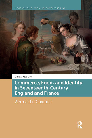 Cover image: Commerce, Food, and Identity in Seventeenth-Century England and France 1st edition 9781041177296