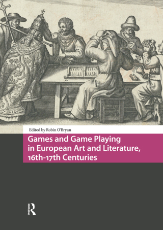 Cover image: Games and Game Playing in European Art and Literature, 16th-17th Centuries 1st edition 9789463728119