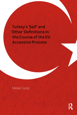 Cover image: Turkey's 'Self' and 'Other' Definitions in the Course of the EU Accession Process 1st edition 9789462981171
