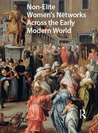 Cover image: Non-Elite Women's Networks Across the Early Modern World 1st edition 9781041183617