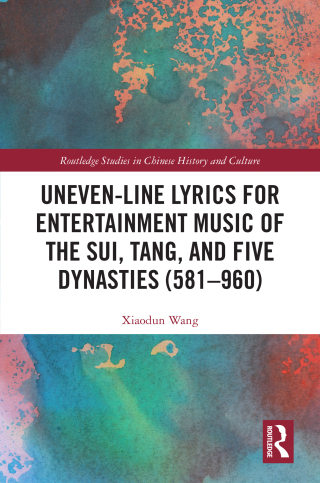 Cover image: Uneven-Line Lyrics for Entertainment Music of the Sui, Tang, and Five Dynasties (581–960) 1st edition 9781041236108