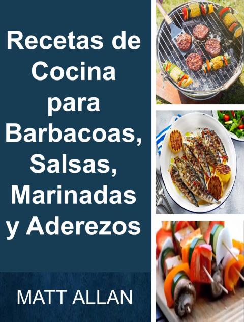 Recetas de Cocina para Barbacoas, Salsas, Marinadas y Aderezos - FULL INSTANT DOWNLOAD | PDF DOCX EPUB