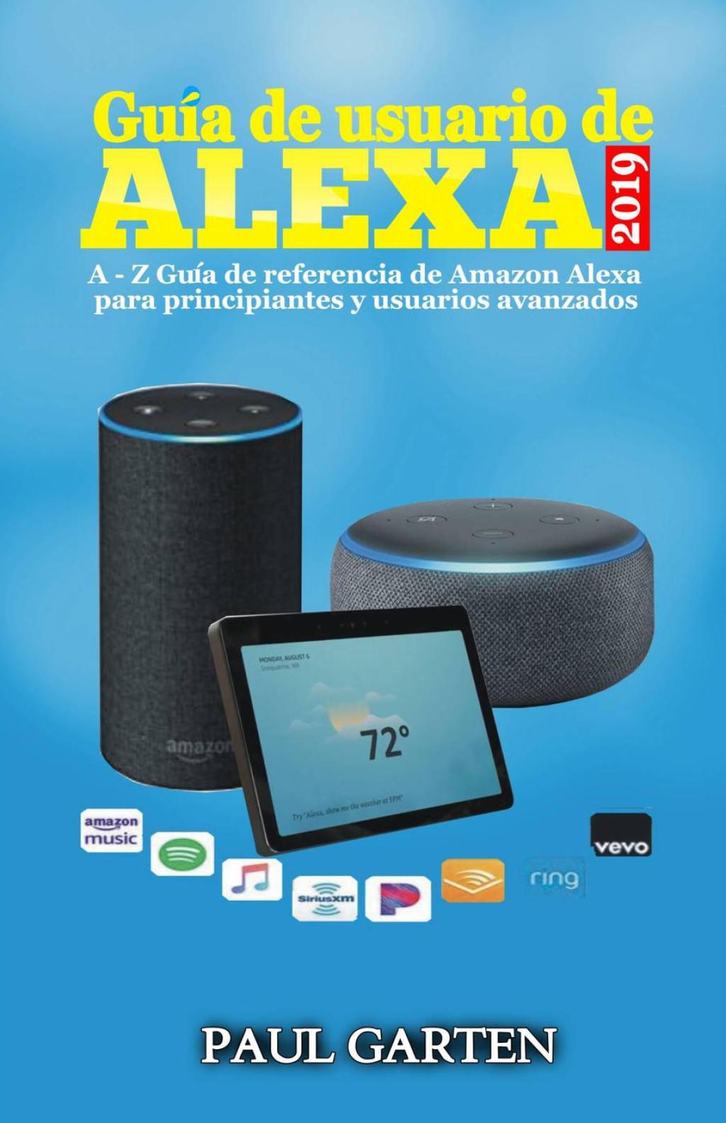 Guía de Usuario de Alexa 2019 A – Z Guía de referencia de Amazon Alexa para principiantes y usuarios avanzados