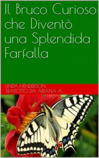 Imagen de portada: Il Bruco Curioso che Diventò una Splendida Farfalla 9781071504246