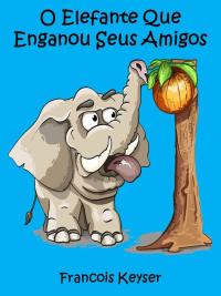 Omslagafbeelding: O Elefante Que Enganou Seus Amigos 9781071507384