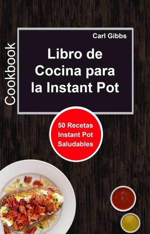 Libro de Cocina para la Instant Pot: 50 Recetas Instant Pot Saludables - FULL INSTANT DOWNLOAD | PDF DOCX EPUB